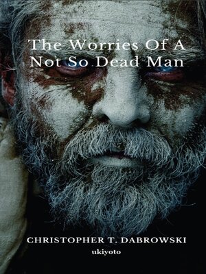 cover image of The Worries of a Not So Dead Man